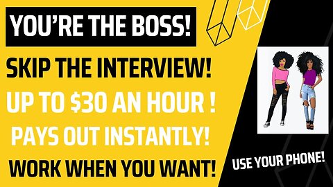 Be The Boss Skip The Interview Work When You Want Up To $30 An Hour From Your Phone Paid Instantly