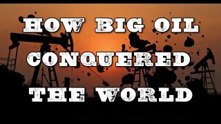 How Big Oil Conquered the World