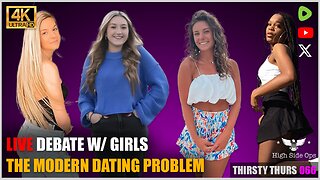 The Modern Dating Problem | LIVE Debate w/ Girls | THIRSTY THURSDAY 066