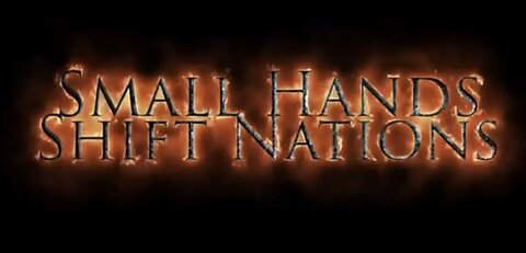 Small Hands Shift Nations