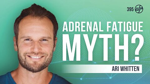 Ari Whitten | The Energy Blueprint: Does Adrenal Fatigue Even Exist? | Wellness Force #Podcast