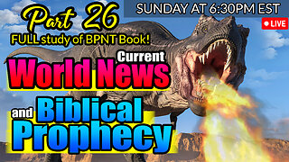 LIVE SUNDAY AT 6:30PM EST - WORLD NEWS IN BIBLICAL PROPHECY AND PART 26 FULL STUDY OF BPNT BOOK!