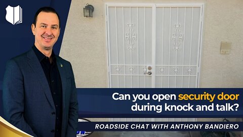 Ep.#351: Can you open security door during knock and talk?
