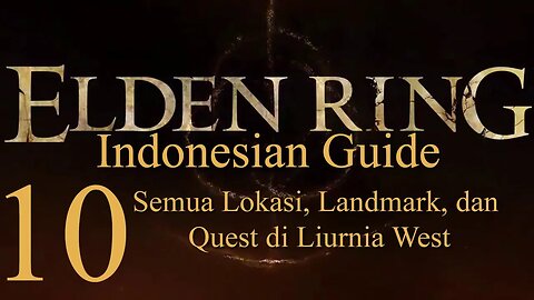 Elden Ring, 100% Newbie Indonesian Guide, Part 10 - Semua Lokasi di Liurnia West