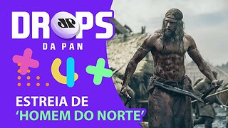 FILMES “O HOMEM DO NORTE” E O “PESO DO TALENTO” NOS CINEMAS | DROPS da Pan - 12/05/22