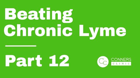 Beating Chronic Lyme Series - Part 12 | Conners Clinic