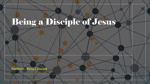 008 - Disciples - Being a Disciple