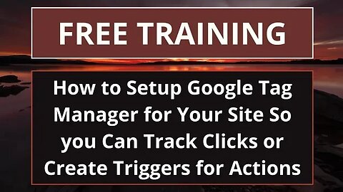 How to Setup Google Tag Manager for Your Site so you can Track Clicks or Create triggers for Actions