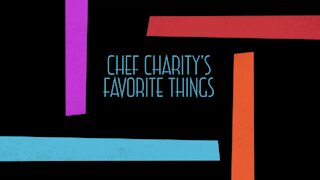 Chef Charity’s favorite things