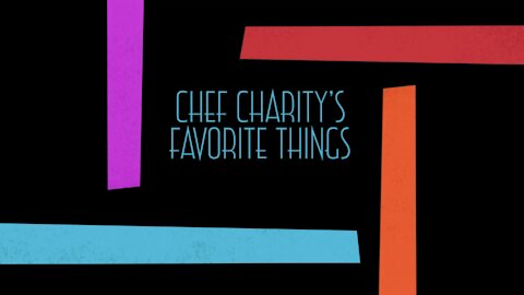 Chef Charity’s favorite things
