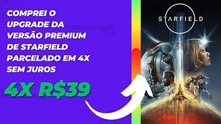 Comprei o Upgrade da Versão Premium de Starfield Parcelado em 4X Sem Juros