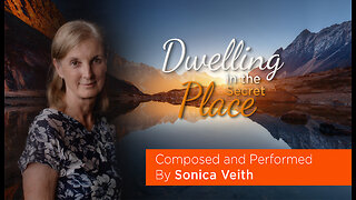 Dwelling In The Secret Place - Composed and Performed by Sonica Veith