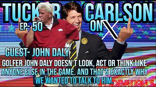 Tucker Carlson On X- Ep.50 With Guest- John Daly
