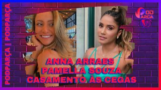 CASAMENTO ÀS CEGAS BRASIL: ANNA ARRAES & PAMELLA SOUZA - PODPARÇA #024