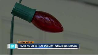 Family's Christmas decorations,bikes stolen