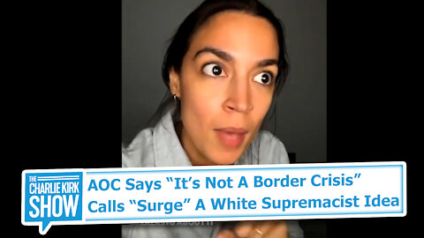 AOC Says “It’s Not A Border Crisis” Calls “Surge” A White Supremacist Idea