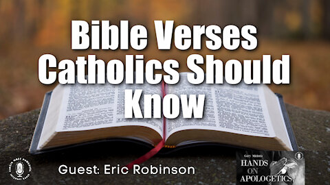 12 Jul 21, Hands on Apologetics: Bible Verses Catholics Should Know