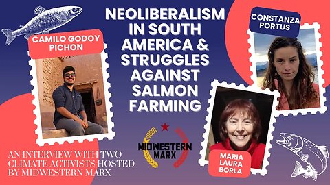 Neoliberalism in South America & Struggles Against Salmon Farming Maria Laura Borla & Constanza Po