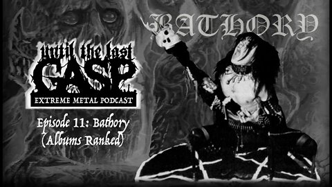 Until The Last Gasp - Extreme Metal Podcast (Episode 11: Bathory - Albums Ranked)