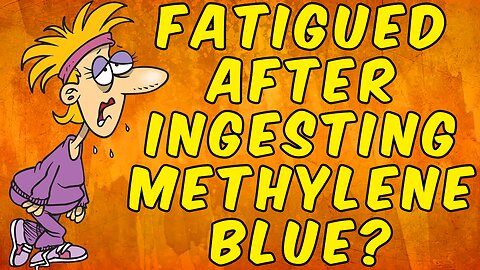Why You Are Experiencing Fatigue After Ingesting Methylene Blue!