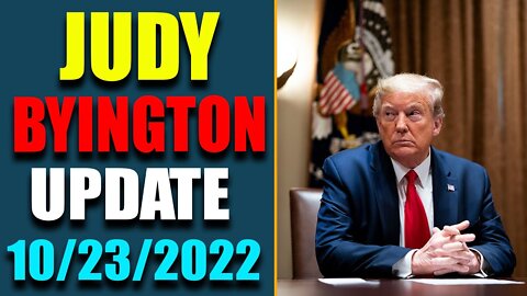 JUDY BYINGTON INTEL: BIG UPDATE AS OF OCT 23, 2022 - TRUMP NEWS