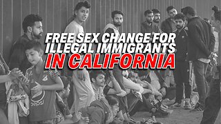 CALIFORNIA'S FREE SEX CHANGE OPERATIONS FOR ILLEGAL IMMIGRANTS SPARK OUTRAGE FROM TAXPAYERS!