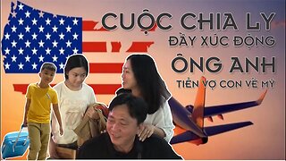 Cuộc Chia Ly Đầy Xúc Động l Ông Anh Tiễn Vợ Con Về Mỹ