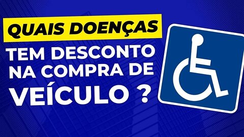 Qual doença tem desconto na compra de veículos - Pessoa com deficiência .