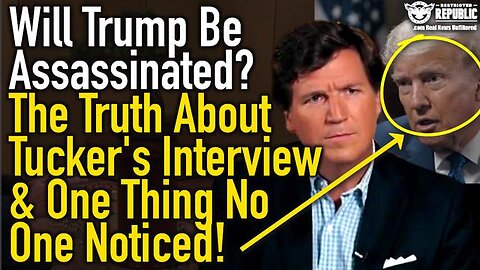 WILL TRUMP BE ASSASSINATED? THE TRUTH ABOUT TUCKER'S INTERVIEW & ONE THING NO ONE NOTICED!