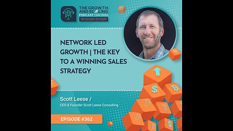 Ep#362 Scott Leese: Network Led Growth | The Key To A Winning Sales Strategy