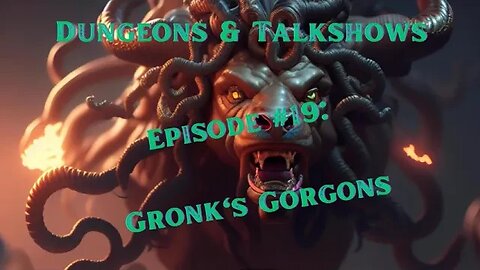 D&T: Gronk's Gorgons