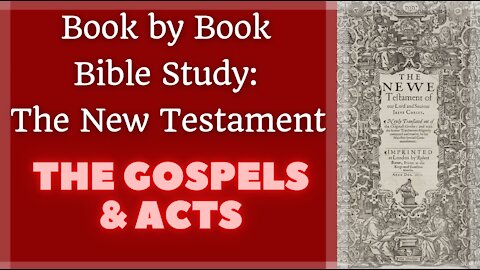 Book by Book Bible Study: The New Testament - Part I - Gospels and Acts