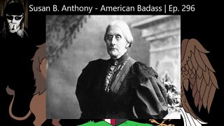 Susan B. Anthony - American Badass | Ep. 296