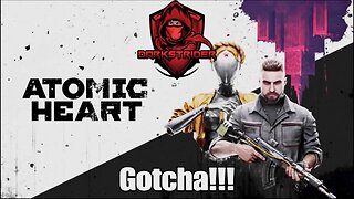 Atomic Heart- Gotcha!!!