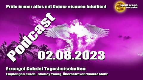 Erzengel Gabriel Tagesbotschaften – 02.08.2023 + Podcast