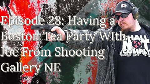 Episode 28: Having a Boston Tea Party WIth Joe From Shooting Gallery NE