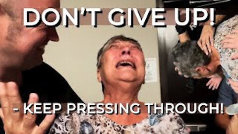DON'T GIVE UP! - KEEP PRESSING THROUGH!