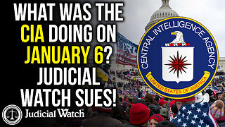 What Was The CIA Doing on January 6? Judicial Watch Sues!