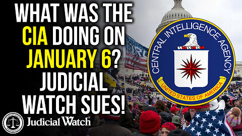 What Was The CIA Doing on January 6? Judicial Watch Sues!