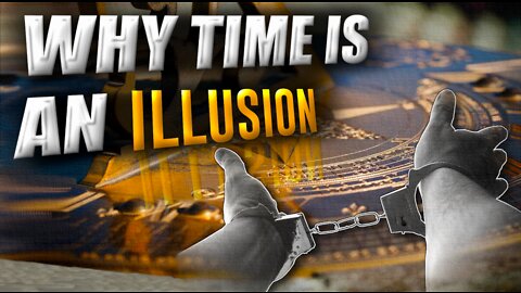 Why Time is an Illusion (The REAL Truth)