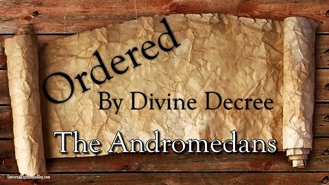 Ordered By Divine Decree ~ The Andromedans