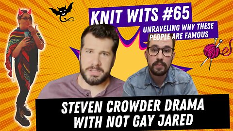 KNIT WITS #65: Steven Crowder Sues Not Gay Jared, Jared Hilary Crowder Claim Victim