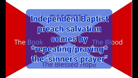 The false way Independent Baptist teach to receive salvation