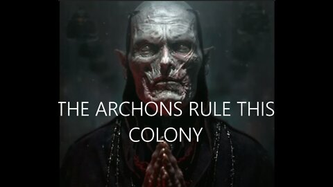 THE ARCHONS RULE THIS COLONY.