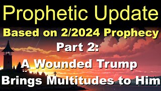 Prophetic Update (Part 2): A Wounded Trump Brings Multitudes to Him