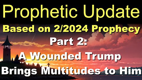 Prophetic Update (Part 2): A Wounded Trump Brings Multitudes to Him