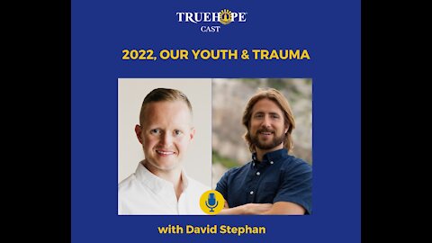 EP52: 2022, Our Youth & Trauma with David Stephan