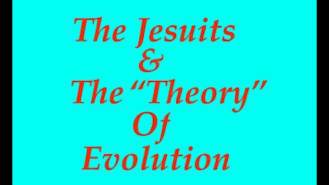 The Jesuit Vatican Shadow Empire 34 - The Jesuits & The "Theory" Of Evolution