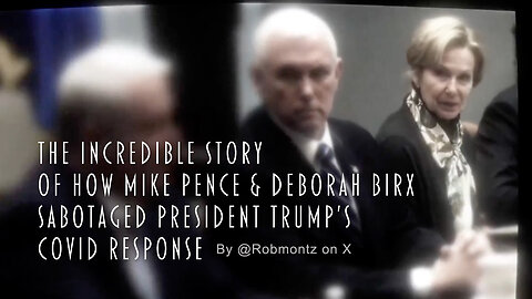 The Incredible Story Of How Mike Pence & Deborah Birx Sabotaged President Trump's Covid Response
