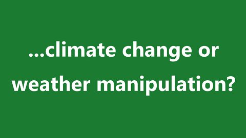 ...climate change or weather manipulation?